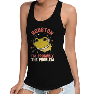 Houston I'm Probably The Problem