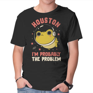 Houston I'm Probably The Problem