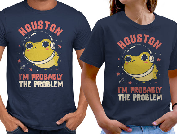 Houston I'm Probably The Problem
