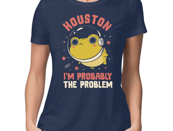 Houston I'm Probably The Problem