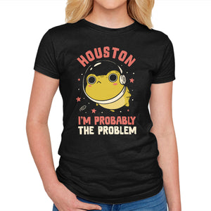 Houston I'm Probably The Problem