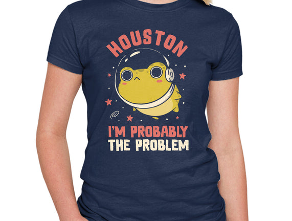 Houston I'm Probably The Problem