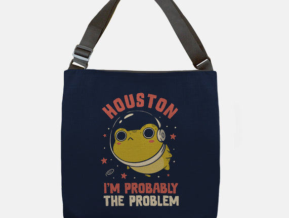 Houston I'm Probably The Problem