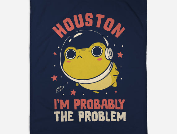 Houston I'm Probably The Problem