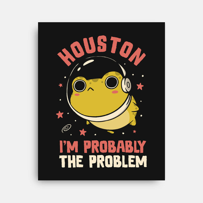 Houston I'm Probably The Problem-None-Stretched-Canvas-koalastudio