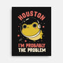 Houston I'm Probably The Problem-None-Stretched-Canvas-koalastudio