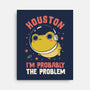 Houston I'm Probably The Problem-None-Stretched-Canvas-koalastudio