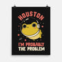 Houston I'm Probably The Problem-None-Matte-Poster-koalastudio