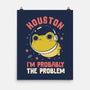 Houston I'm Probably The Problem-None-Matte-Poster-koalastudio