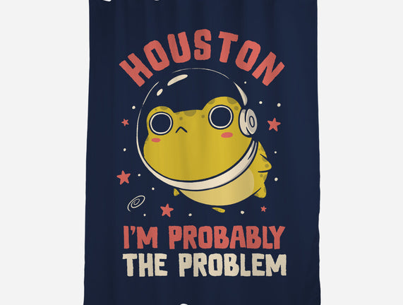 Houston I'm Probably The Problem