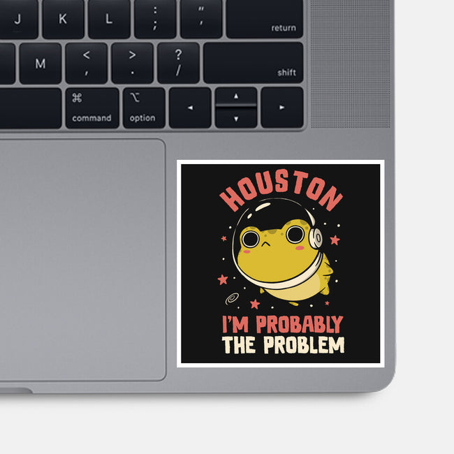 Houston I'm Probably The Problem-None-Glossy-Sticker-koalastudio