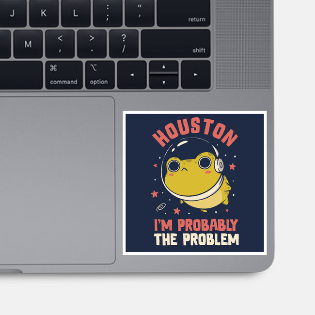 Houston I'm Probably The Problem-None-Glossy-Sticker-koalastudio