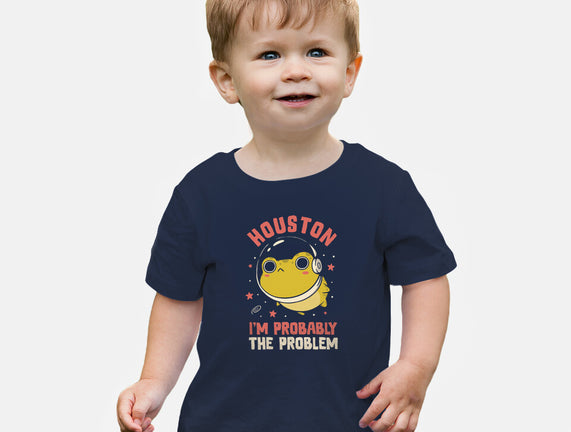 Houston I'm Probably The Problem