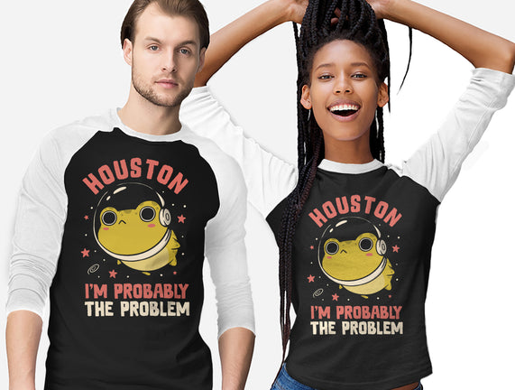 Houston I'm Probably The Problem