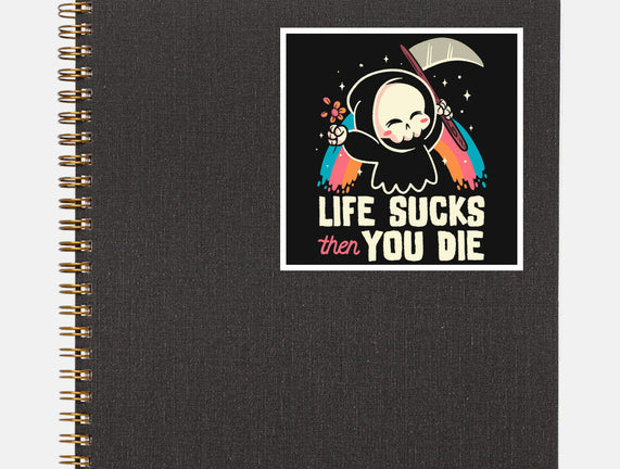 Life Sucks Then You Die