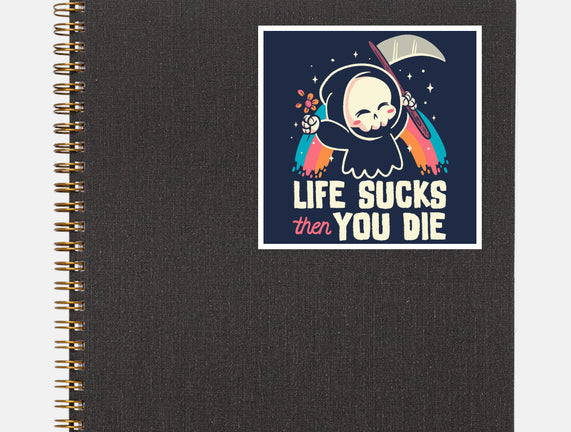 Life Sucks Then You Die