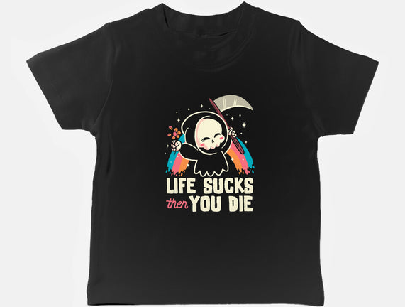 Life Sucks Then You Die