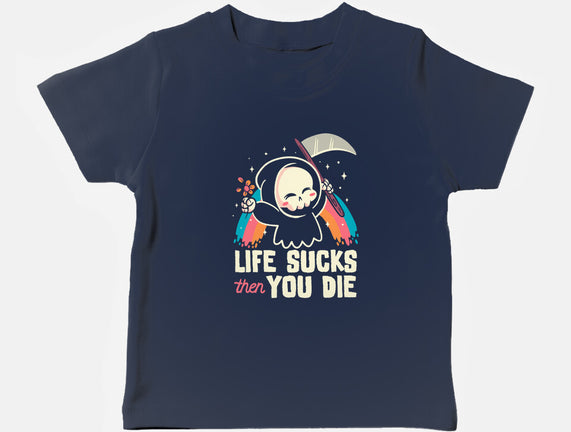 Life Sucks Then You Die