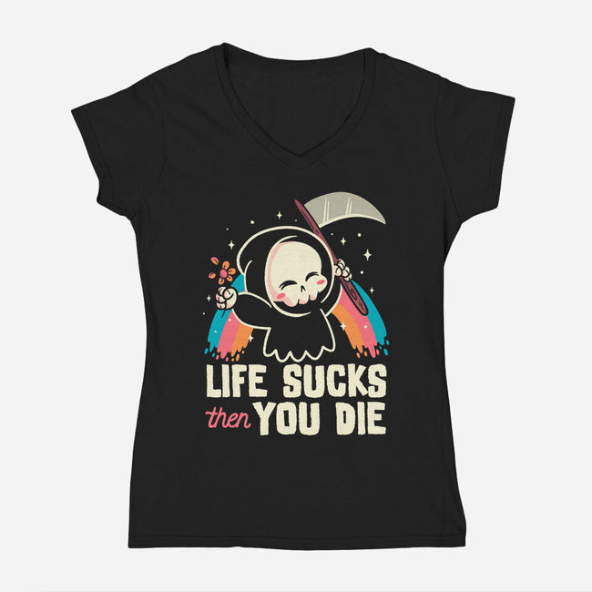 Life Sucks Then You Die-Womens-V-Neck-Tee-koalastudio