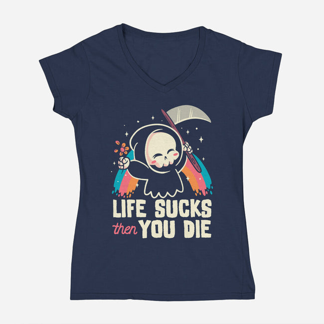 Life Sucks Then You Die-Womens-V-Neck-Tee-koalastudio