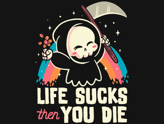 Life Sucks Then You Die