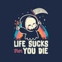 Life Sucks Then You Die-Unisex-Pullover-Sweatshirt-koalastudio
