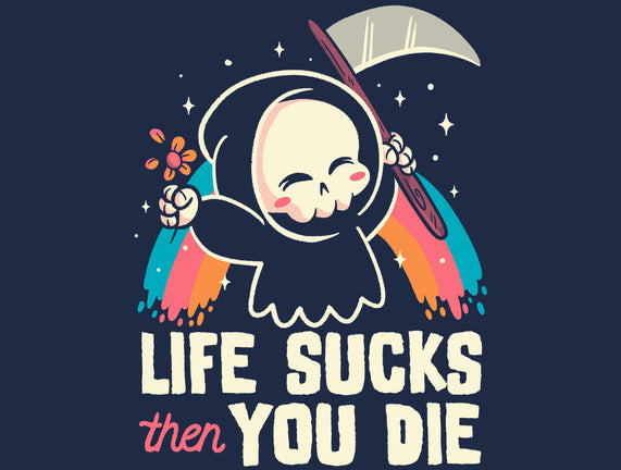 Life Sucks Then You Die