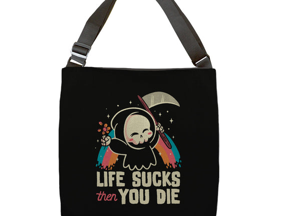 Life Sucks Then You Die