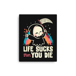 Life Sucks Then You Die