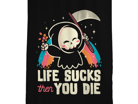 Life Sucks Then You Die
