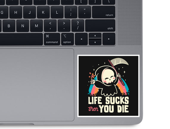 Life Sucks Then You Die