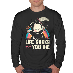 Life Sucks Then You Die