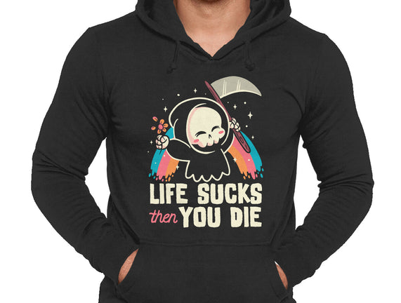 Life Sucks Then You Die