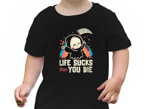 Life Sucks Then You Die