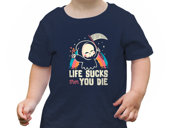 Life Sucks Then You Die