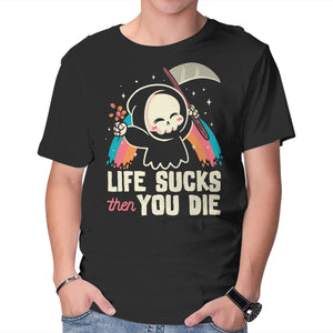 Life Sucks Then You Die