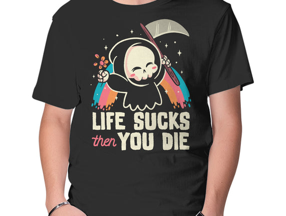 Life Sucks Then You Die
