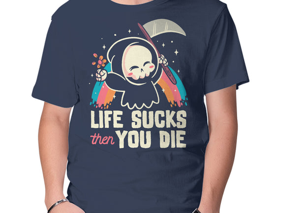 Life Sucks Then You Die