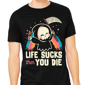 Life Sucks Then You Die