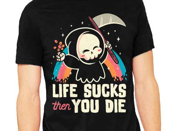 Life Sucks Then You Die
