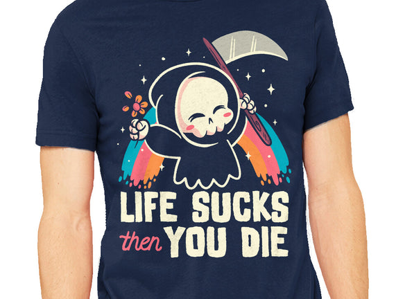 Life Sucks Then You Die