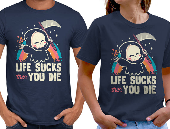 Life Sucks Then You Die