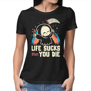 Life Sucks Then You Die