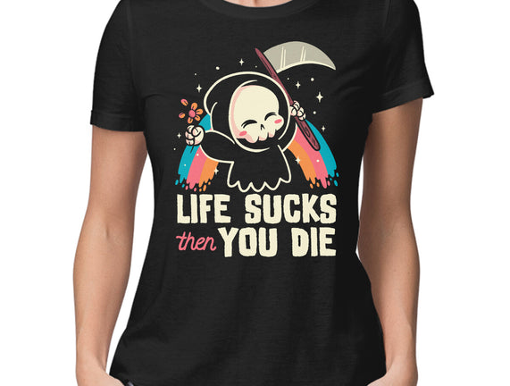 Life Sucks Then You Die