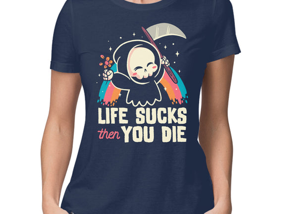 Life Sucks Then You Die