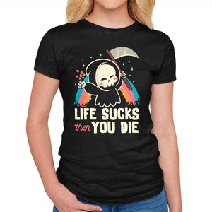 Life Sucks Then You Die