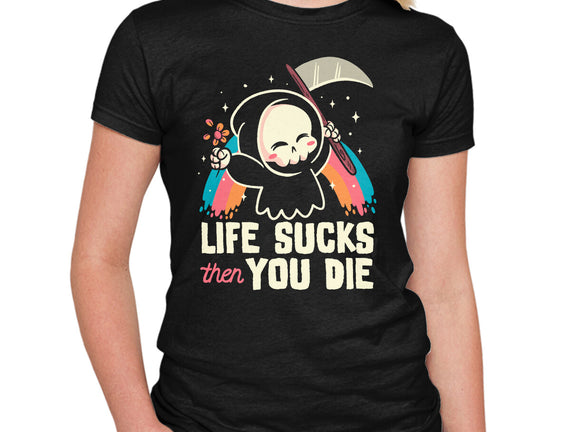 Life Sucks Then You Die