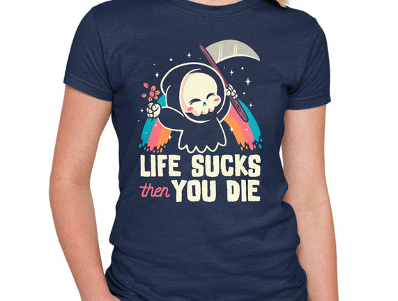 Life Sucks Then You Die