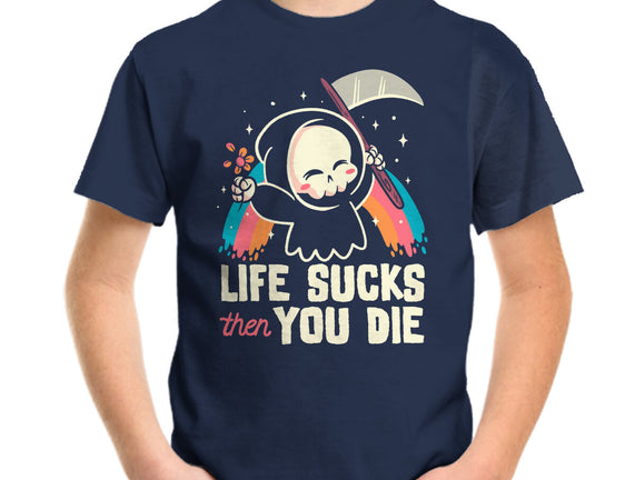 Life Sucks Then You Die