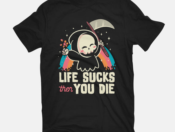 Life Sucks Then You Die